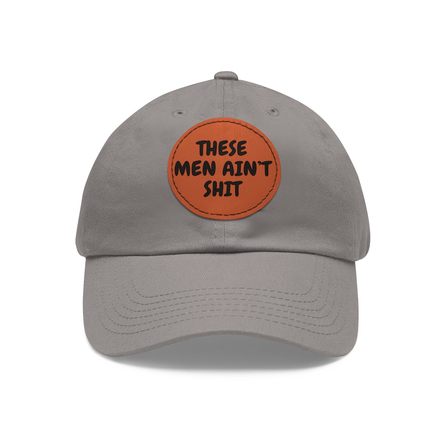 These Men Ain't Shit Hat with Leather Patch (Round)