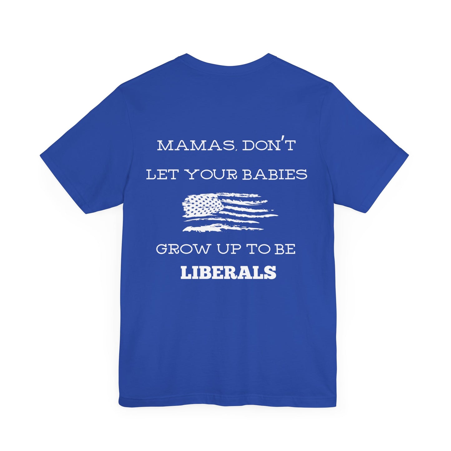 Mama's Don't Let Your Babies Grow Up To Be Liberals Shirt - White Print