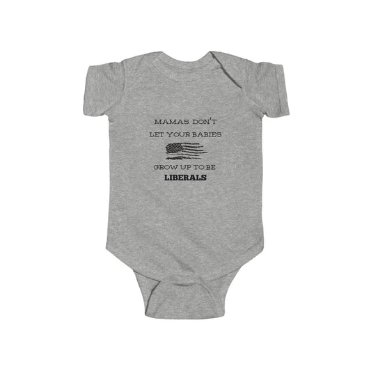 Mama's, Don't Let Your Babies Grow Up To Be Liberals Infant Fine Jersey Bodysuit