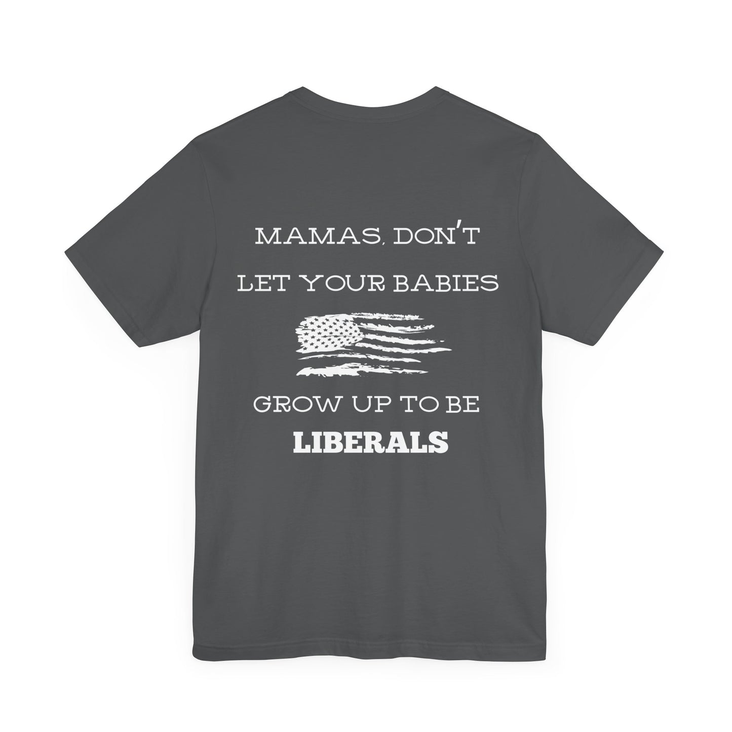 Mama's Don't Let Your Babies Grow Up To Be Liberals Shirt - White Print