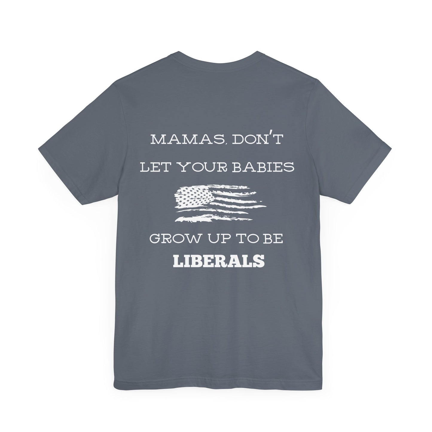 Mama's Don't Let Your Babies Grow Up To Be Liberals Shirt - White Print