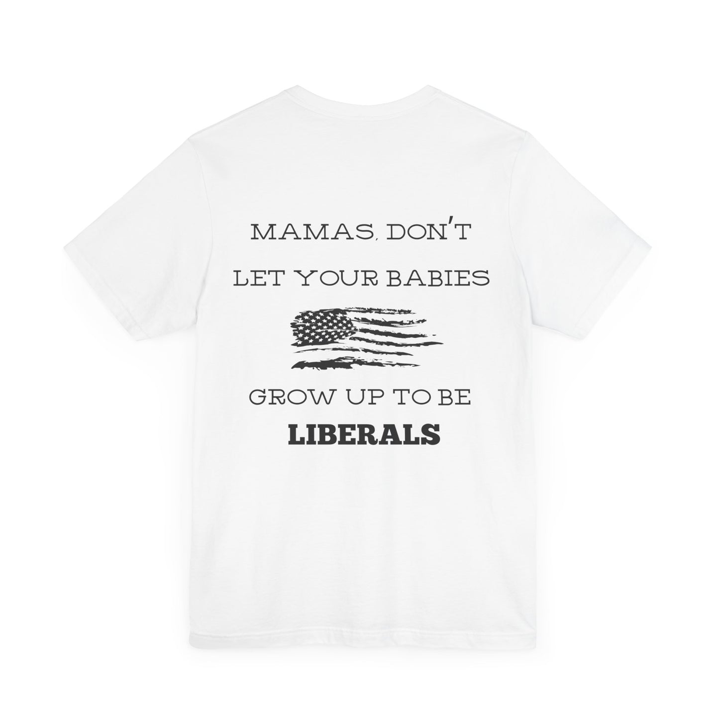 Mama's Don't Let Your Babies Grow Up To Be Liberals- White