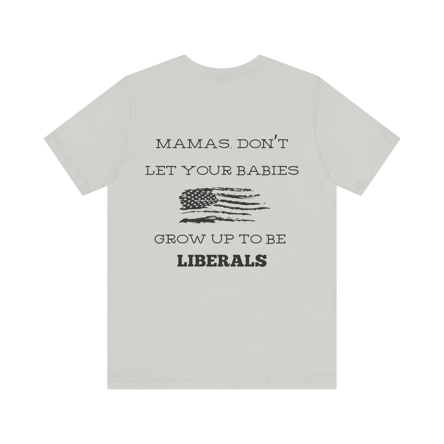 Mama's Don't Let Your Babies Grow Up To Be Liberals- White