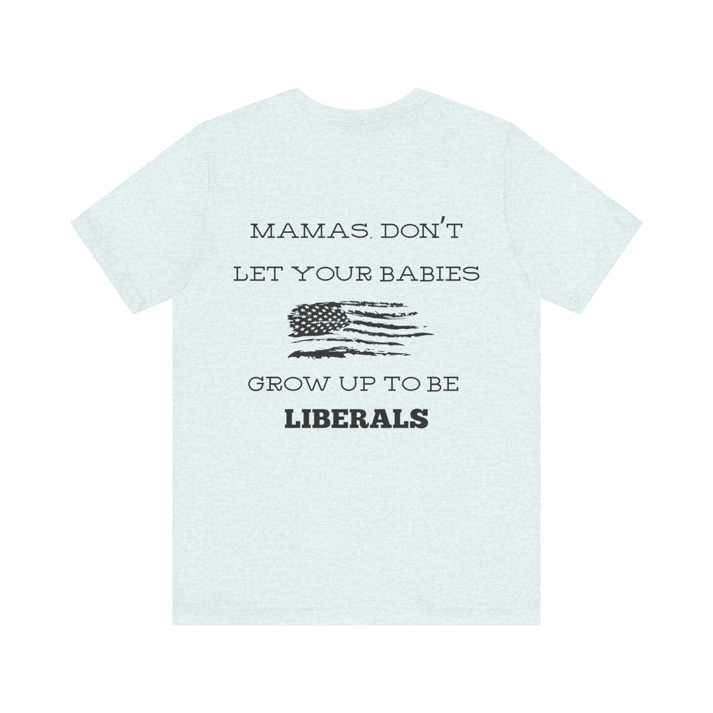 Mama's Don't Let Your Babies Grow Up To Be Liberals- White