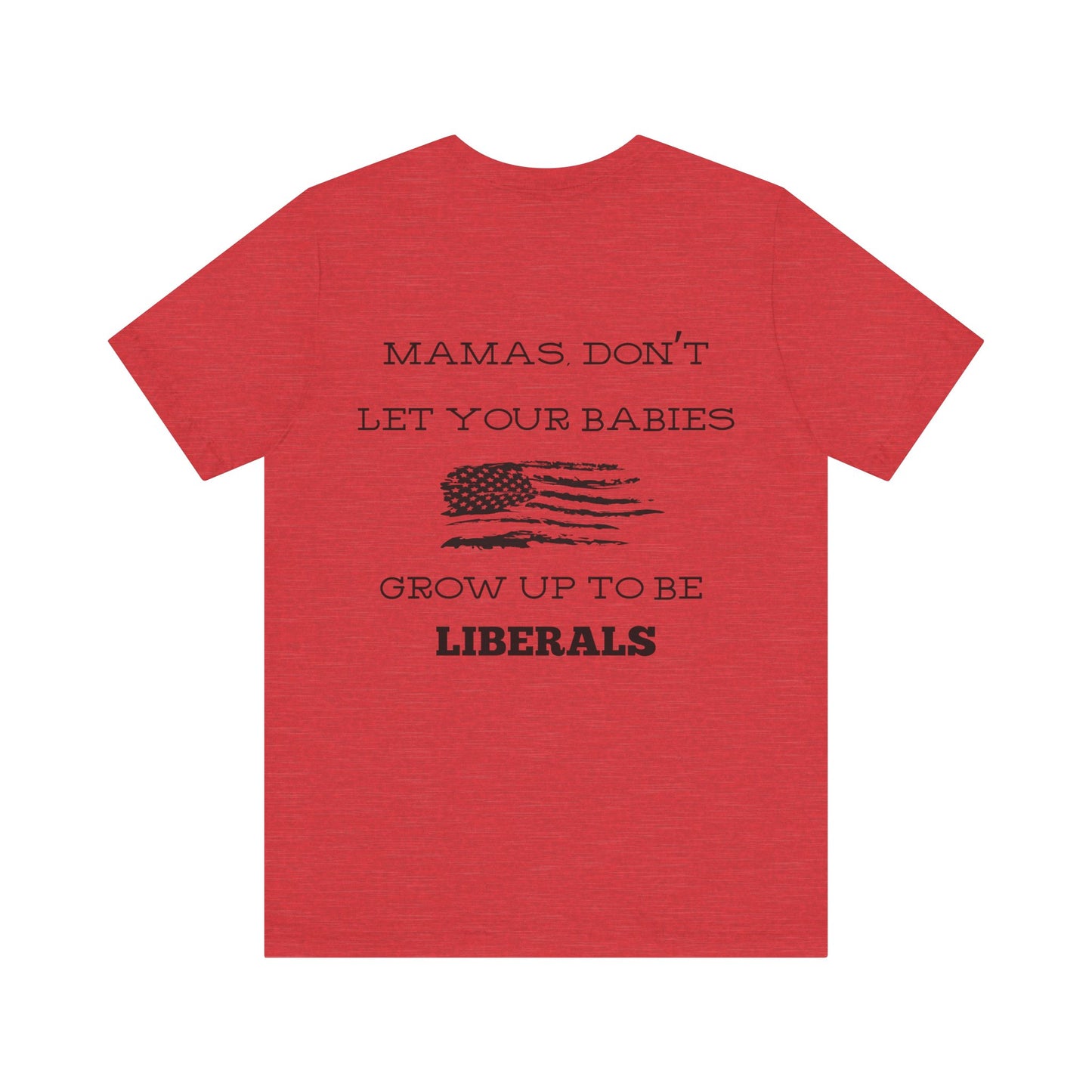 Mama's Don't Let Your Babies Grow Up To Be Liberals- White