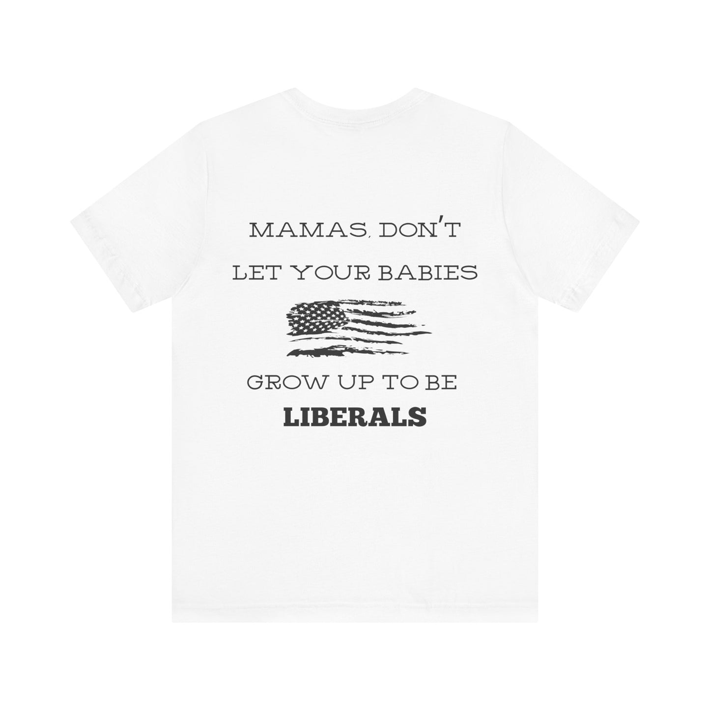 Mama's Don't Let Your Babies Grow Up To Be Liberals- White